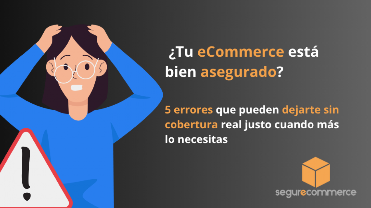 ¿Tu eCommerce está bien asegurado?
5 errores que pueden dejarte sin cobertura real justo cuando más lo necesitas
