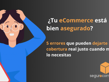 ¿Tu eCommerce está bien asegurado?
5 errores que pueden dejarte sin cobertura real justo cuando más lo necesitas